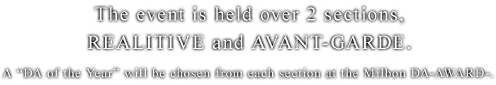 The event is held over 2 sections, REALITIVE and AVANT-GARDE. A “DA of the Year” will be chosen from each section at the Milbon DA-AWARD-.
