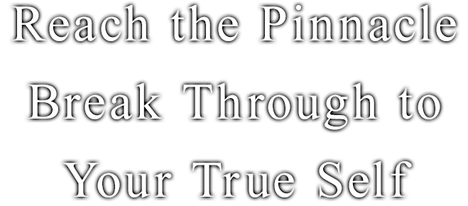 Reach the Pinnacle Break Through to Your True Self